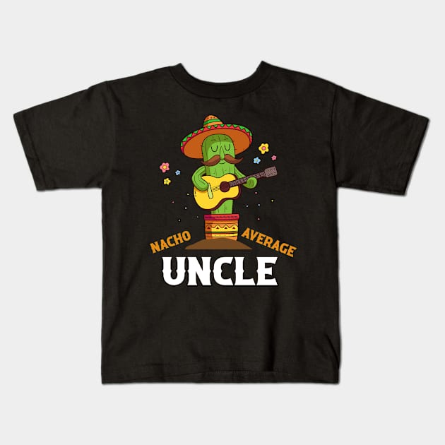 Nacho average uncle for Cinco de Mayo and fathers day Kids T-Shirt by Sky full of art